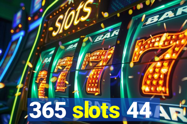 365 slots 44